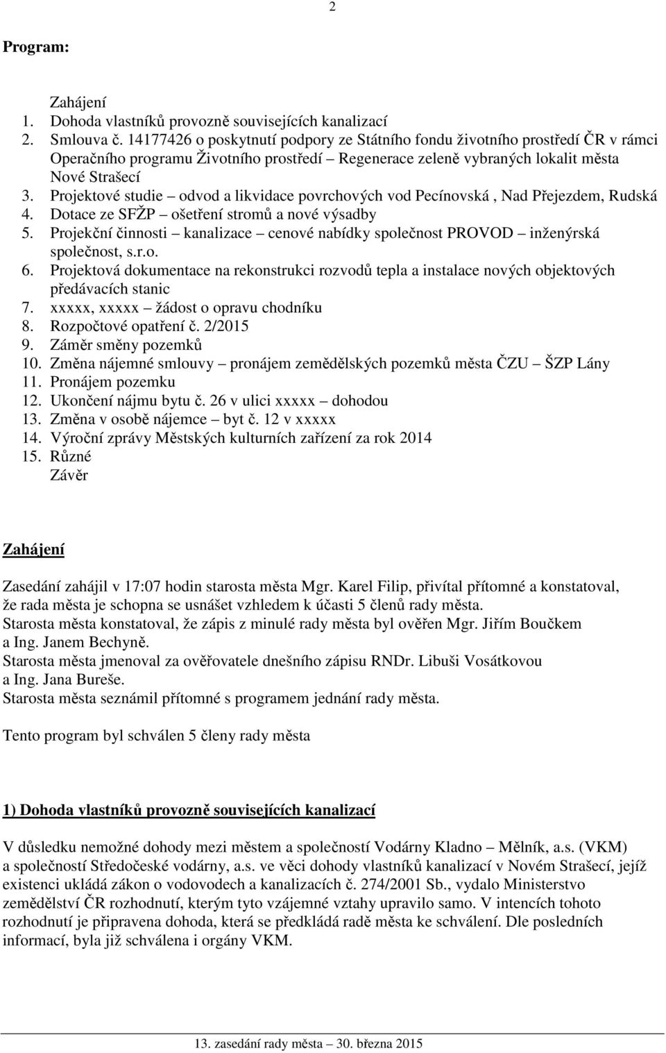 Projektové studie odvod a likvidace povrchových vod Pecínovská, Nad Přejezdem, Rudská 4. Dotace ze SFŽP ošetření stromů a nové výsadby 5.