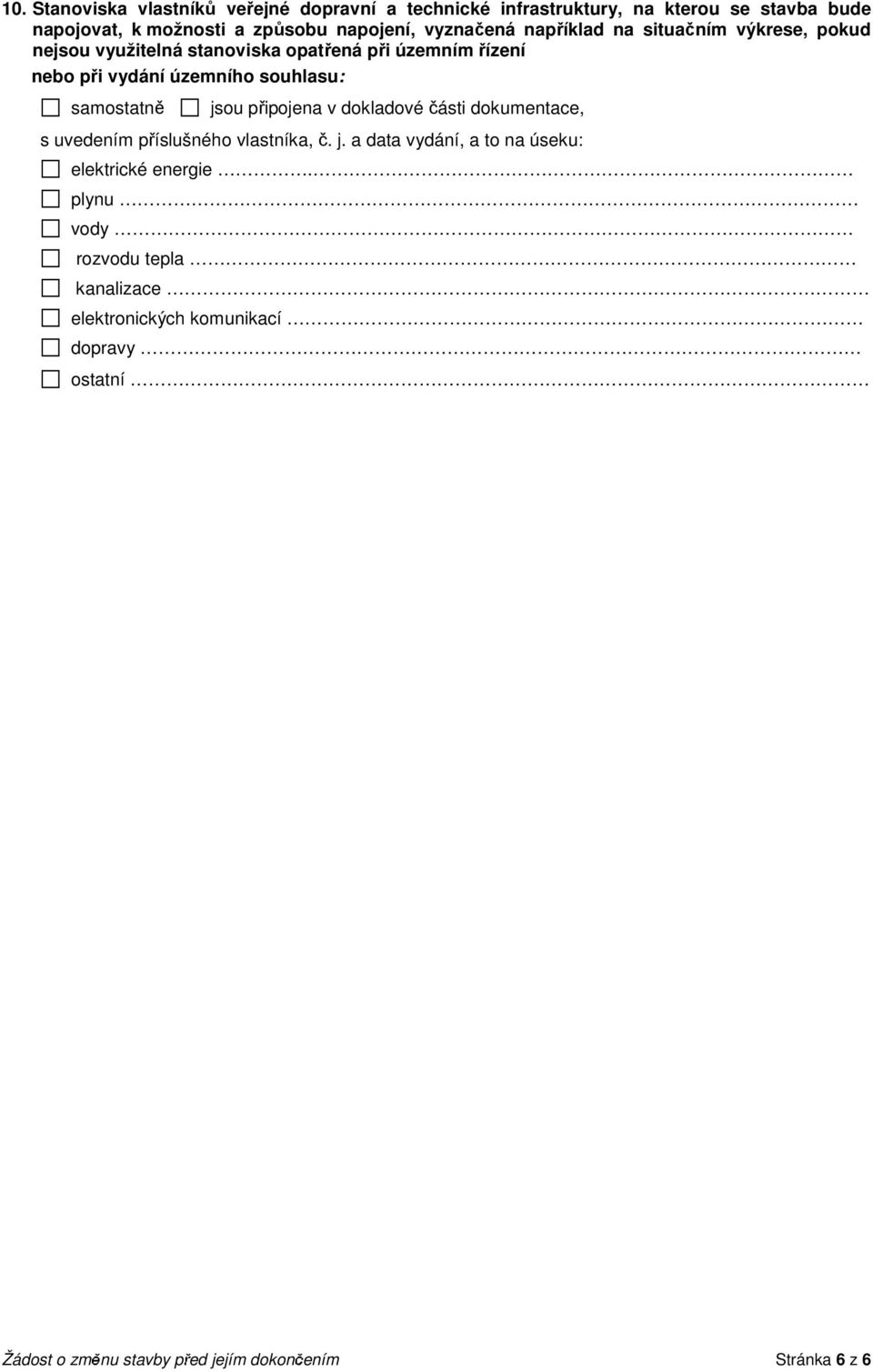 samostatně jsou připojena v dokladové části dokumentace, s uvedením příslušného vlastníka, č. j. a data vydání, a to na úseku: elektrické ergie.