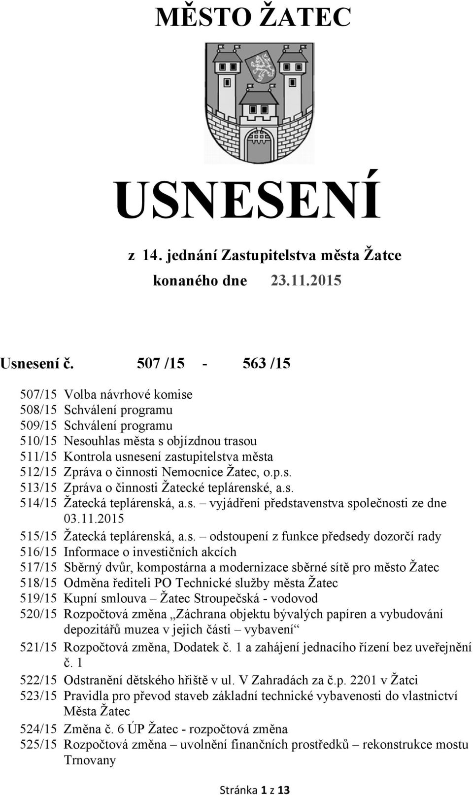 o činnosti Nemocnice Žatec, o.p.s. 513/15 Zpráva o činnosti Žatecké teplárenské, a.s. 514/15 Žatecká teplárenská, a.s. vyjádření představenstva společnosti ze dne 03.11.