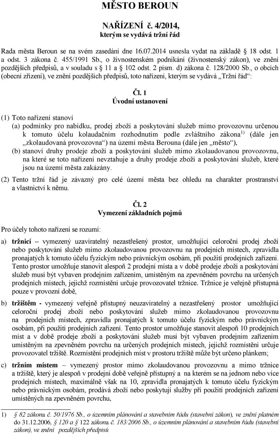 , o obcích (obecní zřízení), ve znění pozdějších předpisů, toto nařízení, kterým se vydává Tržní řád : Čl.