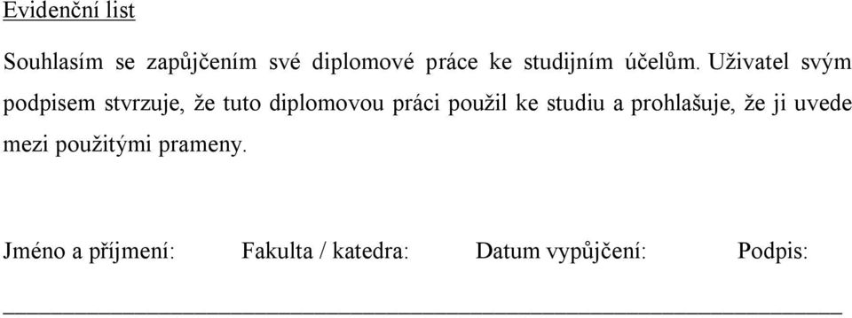 Uživatel svým podpisem stvrzuje, že tuto diplomovou práci použil