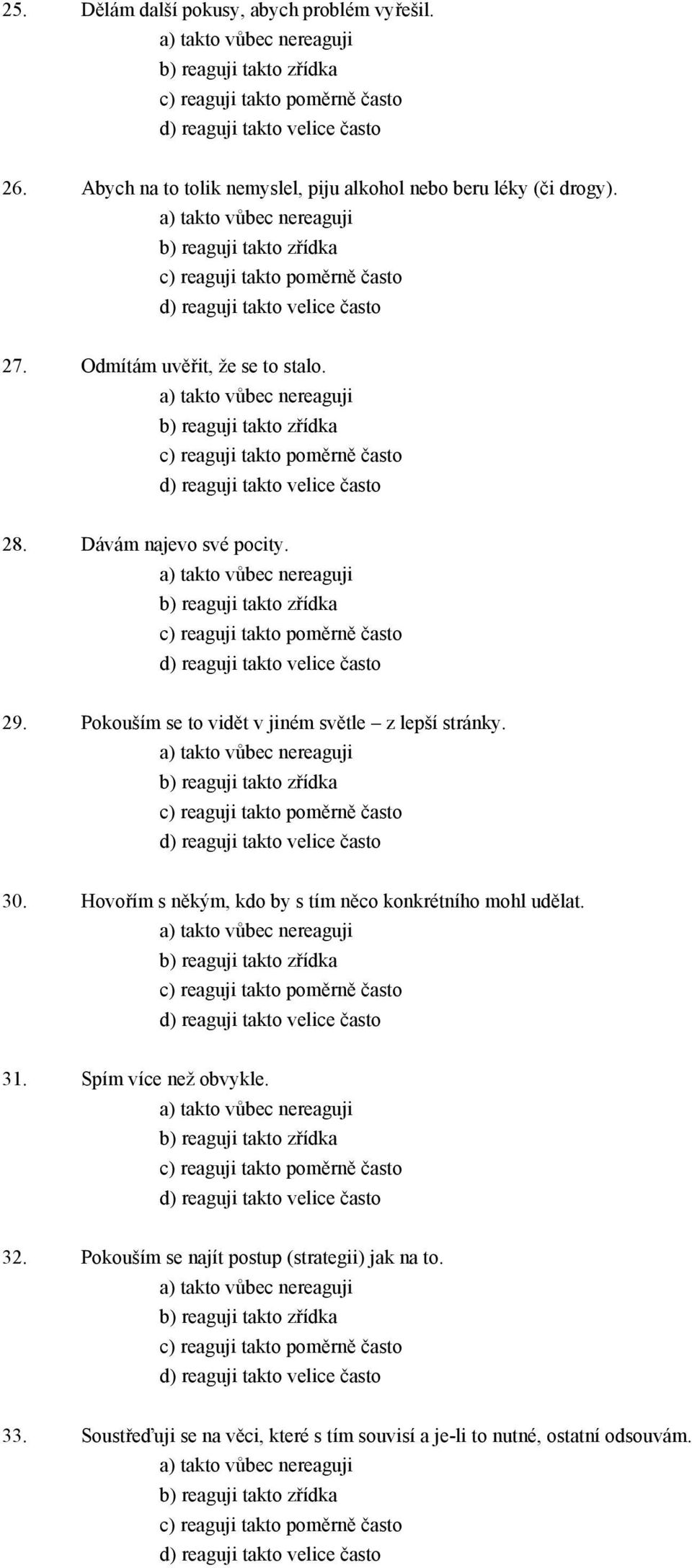 Dávám najevo své pocity. 29. Pokouším se to vidět v jiném světle z lepší stránky. 30.