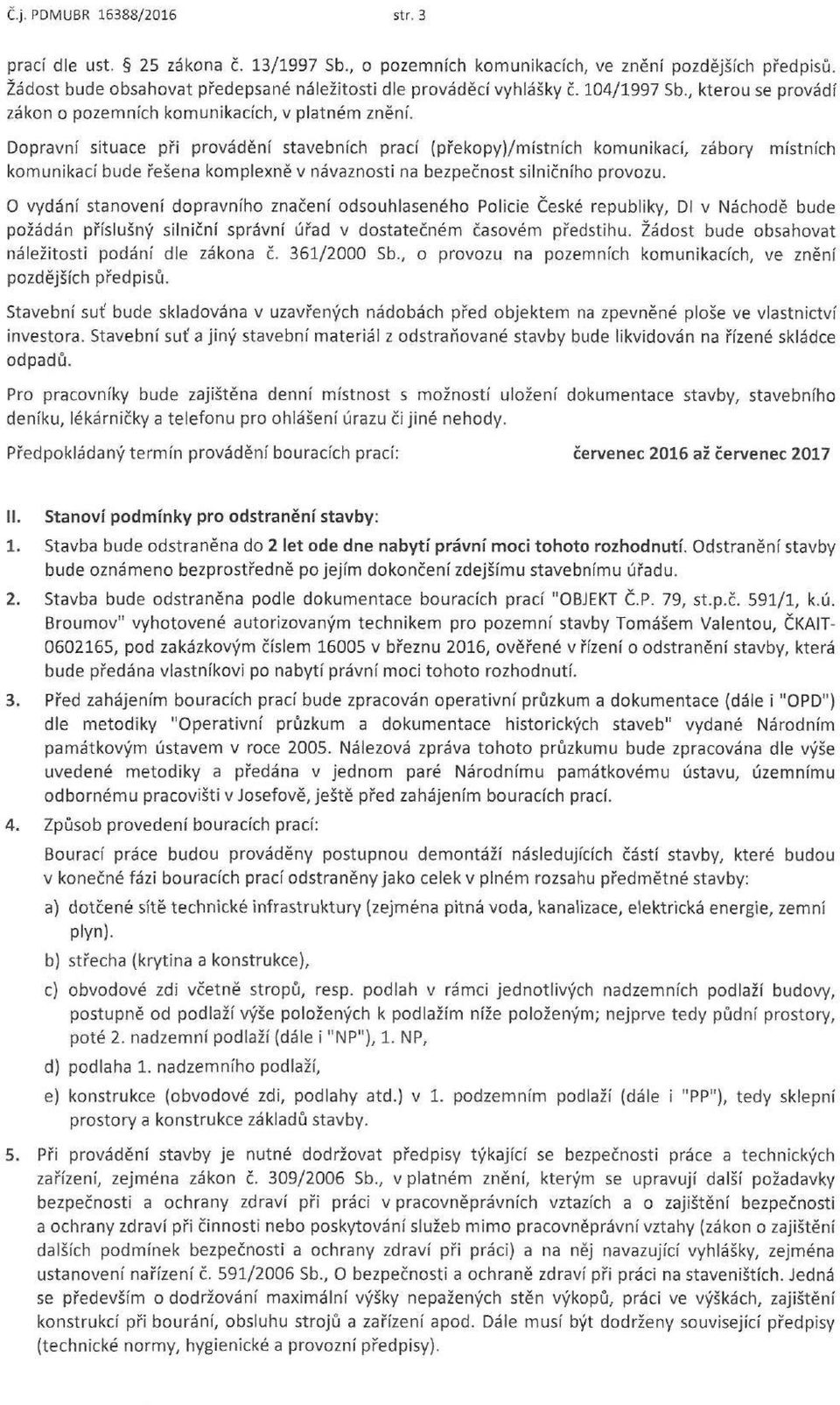 Dpravní situace při prvádění stavebních prací (překpy)/místních kmunikací, zábry kmunikací bude řešena kmplexně v návaznsti na bezpečnst silničníh prvzu.