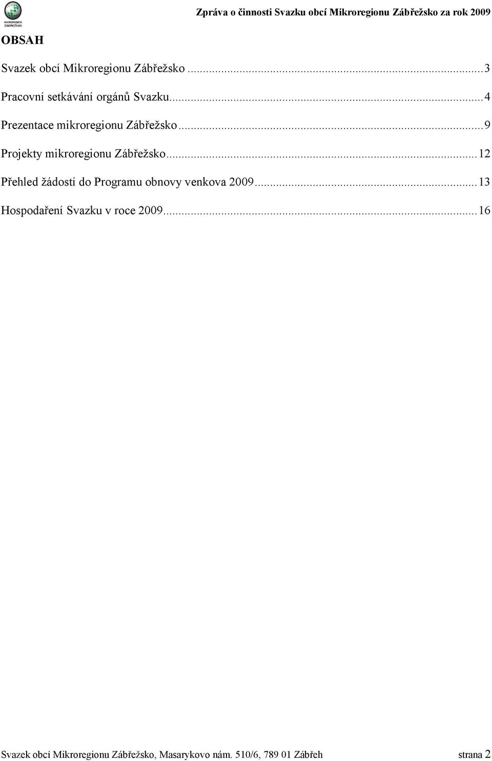 .. 12 Přehled žádostí do Programu obnovy venkova 2009.