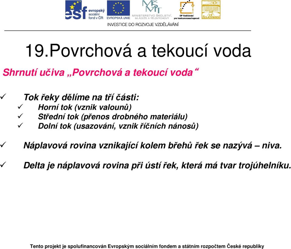 Dolní tok (usazování, vznik říčních nánosů) Náplavová rovina vznikající kolem břehů