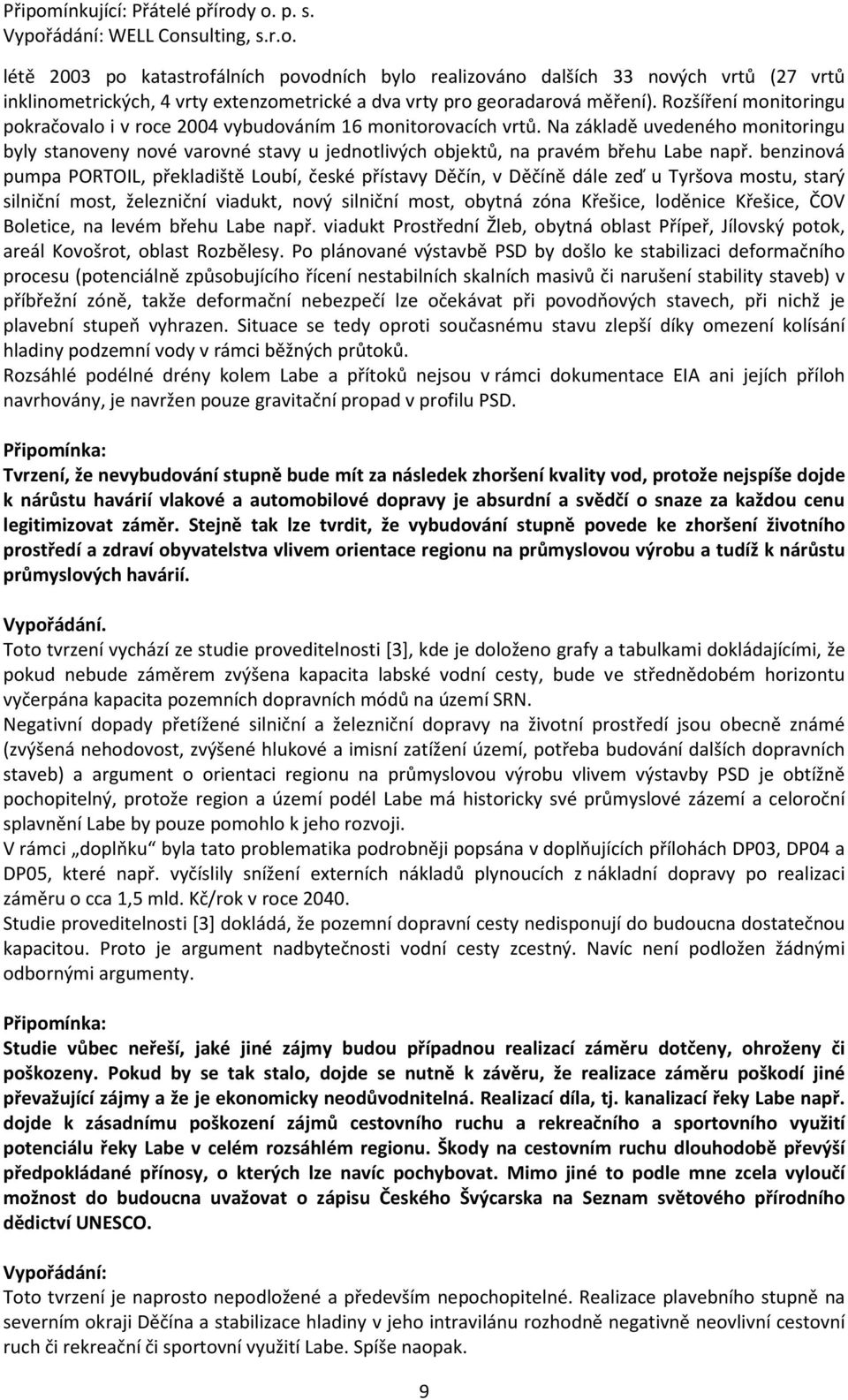 Na základě uvedeného monitoringu byly stanoveny nové varovné stavy u jednotlivých objektů, na pravém břehu Labe např.