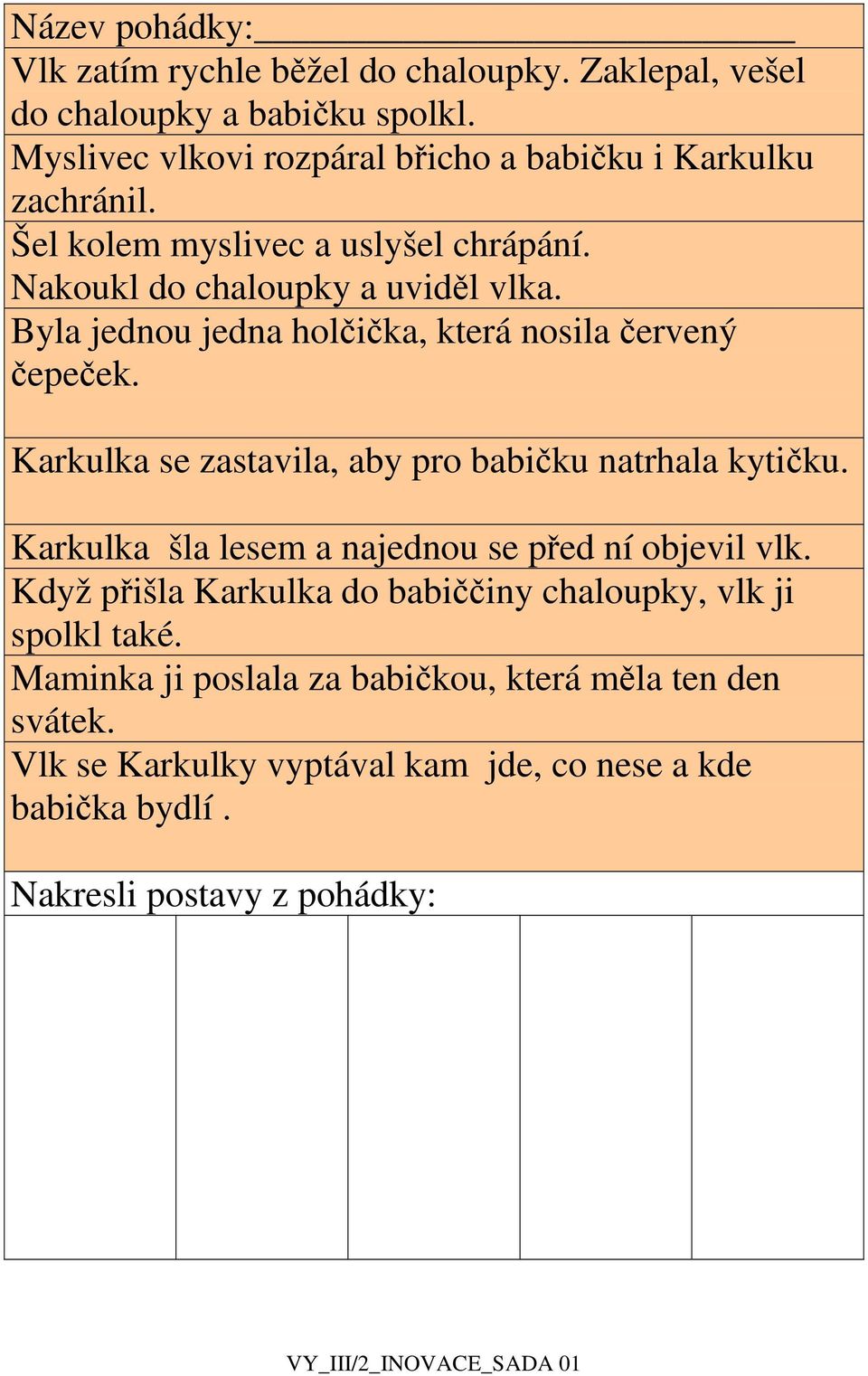 Byla jednou jedna holčička, která nosila červený čepeček. Karkulka se zastavila, aby pro babičku natrhala kytičku.