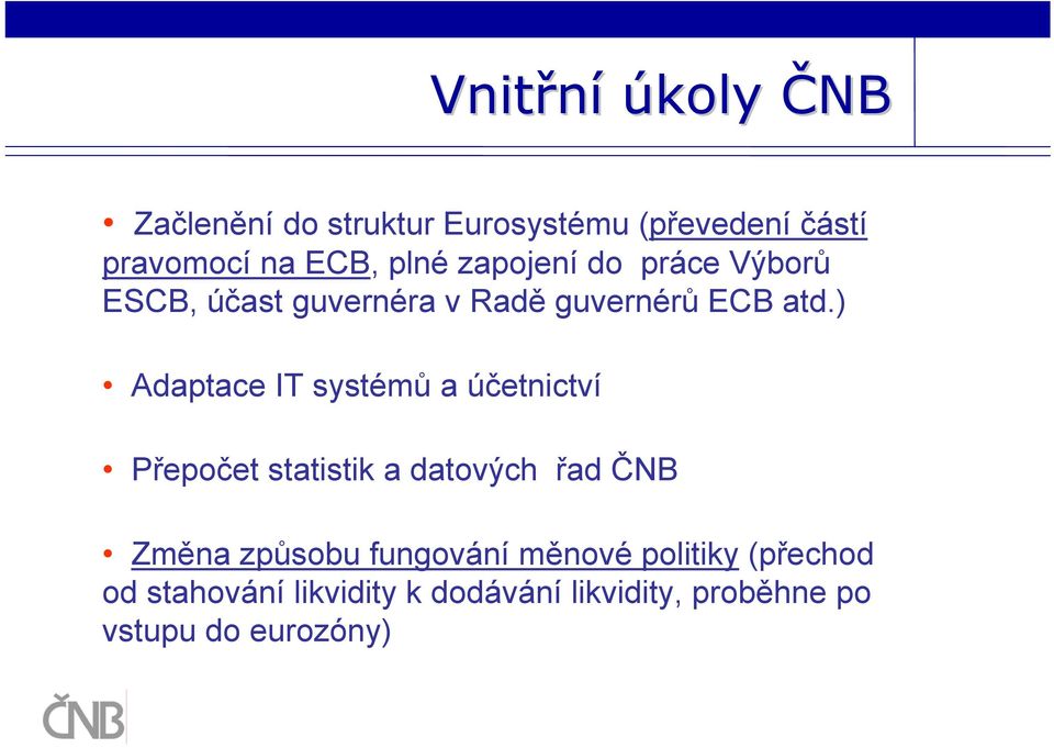 ) Adaptace IT systémů a účetnictví Přepočet statistik a datových řad ČNB Změna způsobu