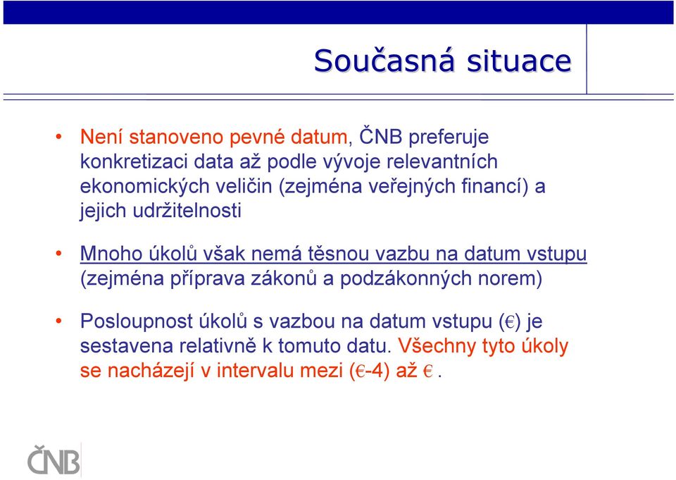 nemá těsnou vazbu na datum vstupu (zejména příprava zákonů a podzákonných norem) Posloupnost úkolů s