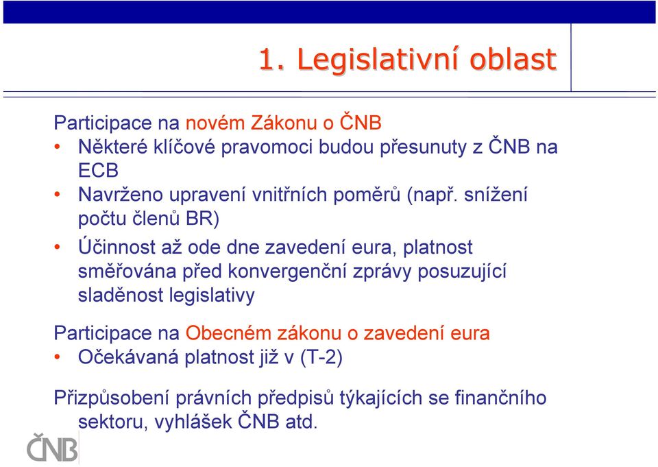 snížení počtu členů BR) Účinnost až ode dne zavedení eura, platnost směřována před konvergenční zprávy