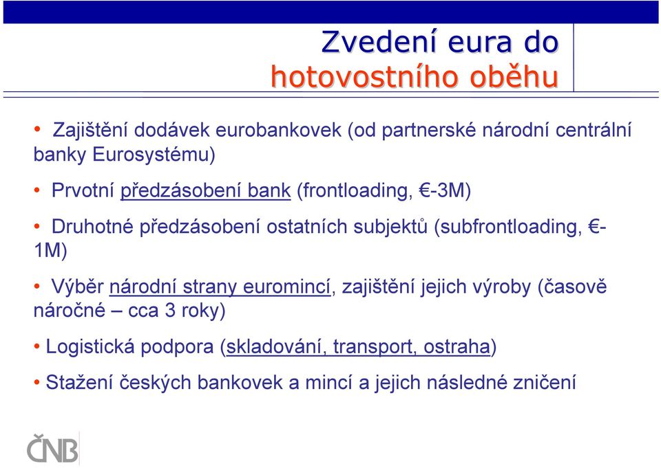 (subfrontloading, - 1M) Výběr národní strany euromincí, zajištění jejich výroby (časově náročné cca 3