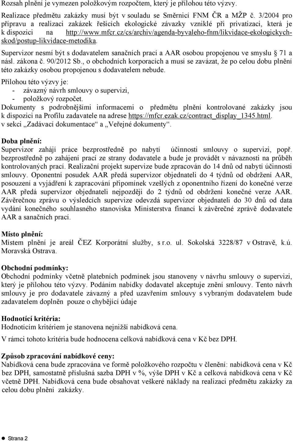 cz/cs/archiv/agenda-byvaleho-fnm/likvidace-ekologickychskod/postup-likvidace-metodika. Supervizor nesmí být s dodavatelem sanačních prací a AAR osobou propojenou ve smyslu 71 a násl. zákona č.