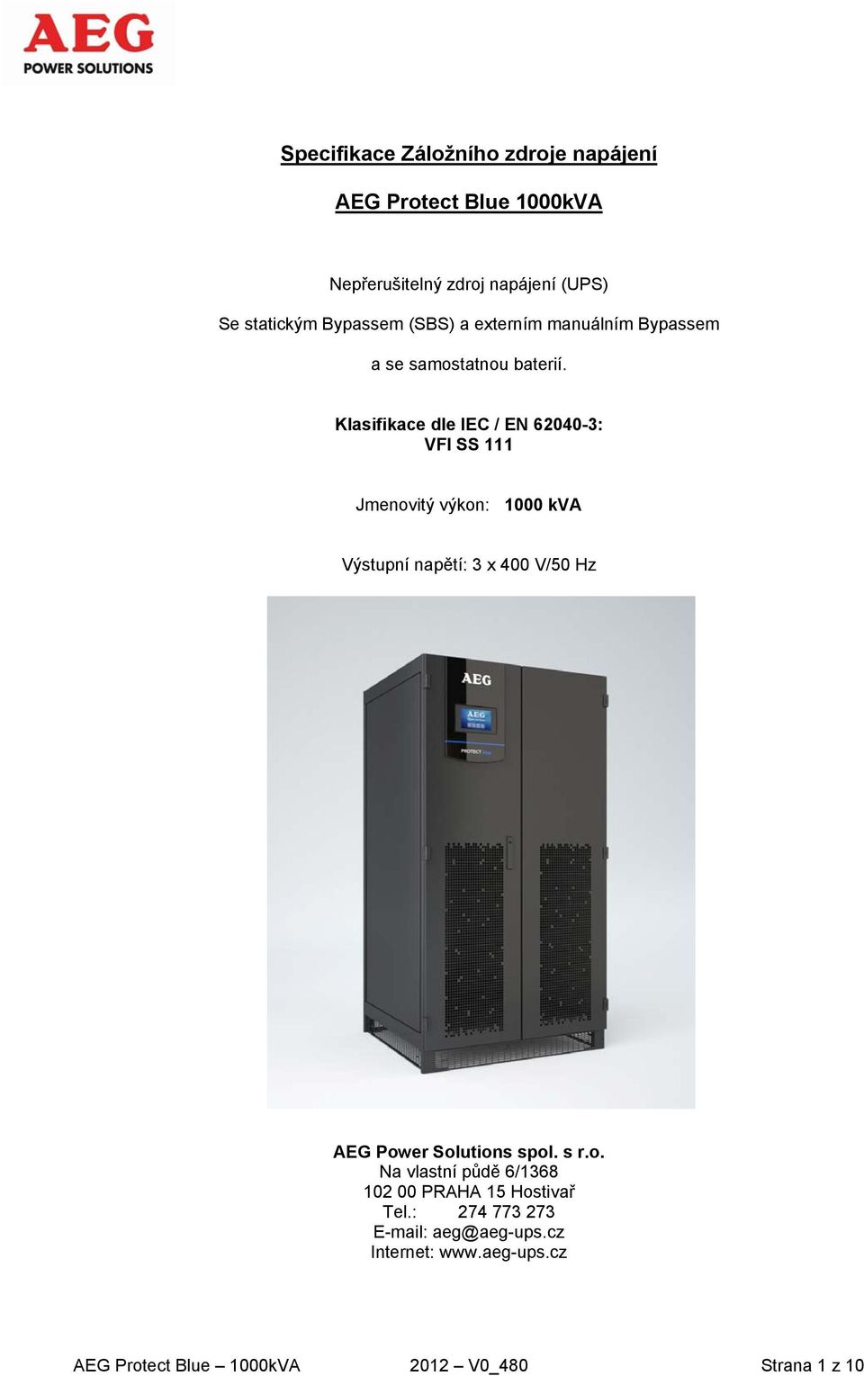 Klasifikace dle IEC / EN 62040-3: VFI SS 111 Jmenovitý výkon: 1000 kva Výstupní napětí: 3 x 400 V/50 Hz AEG Power