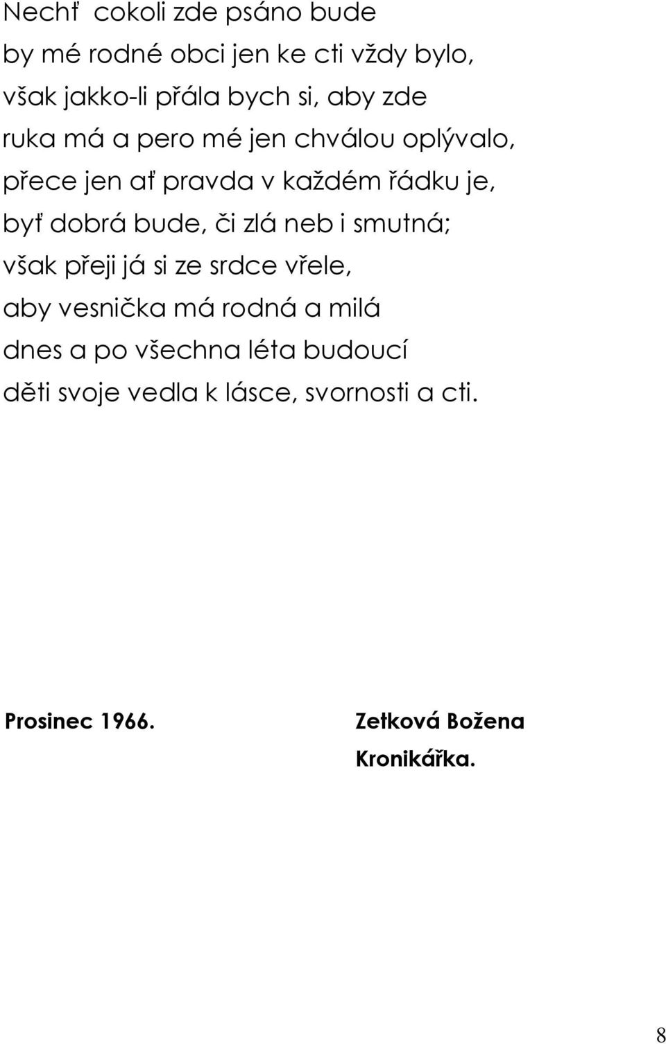 či zlá neb i smutná; však přeji já si ze srdce vřele, aby vesnička má rodná a milá dnes a po