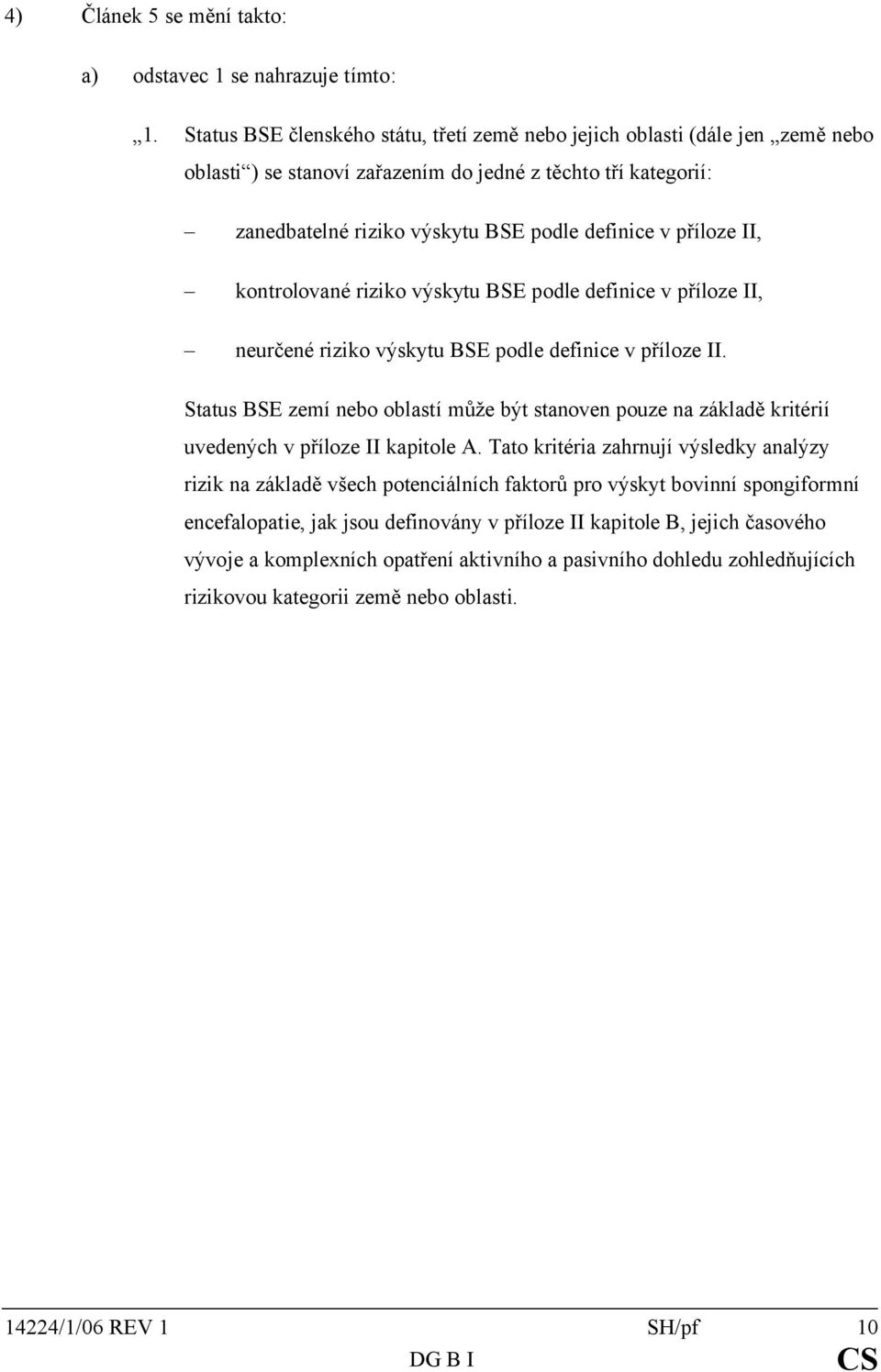 II, kontrolované riziko výskytu BSE podle definice v příloze II, neurčené riziko výskytu BSE podle definice v příloze II.