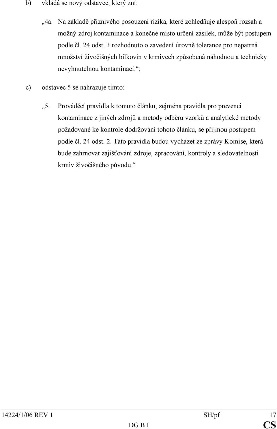 Prováděcí pravidla k tomuto článku, zejména pravidla pro prevenci kontaminace z jiných zdrojů a metody odběru vzorků a analytické metody požadované ke kontrole dodržování tohoto článku, se přijmou