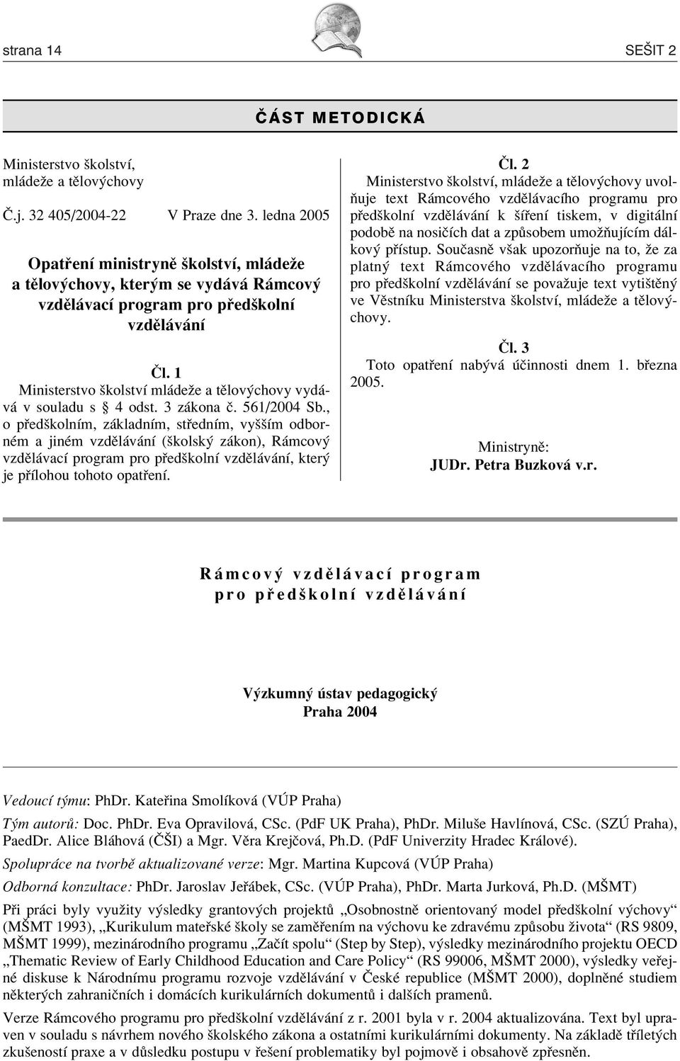 1 Ministerstvo ökolstvì ml deûe a tïlov chovy vyd - v v souladu s ß 4 odst. 3 z kona Ë. 561/2004 Sb.
