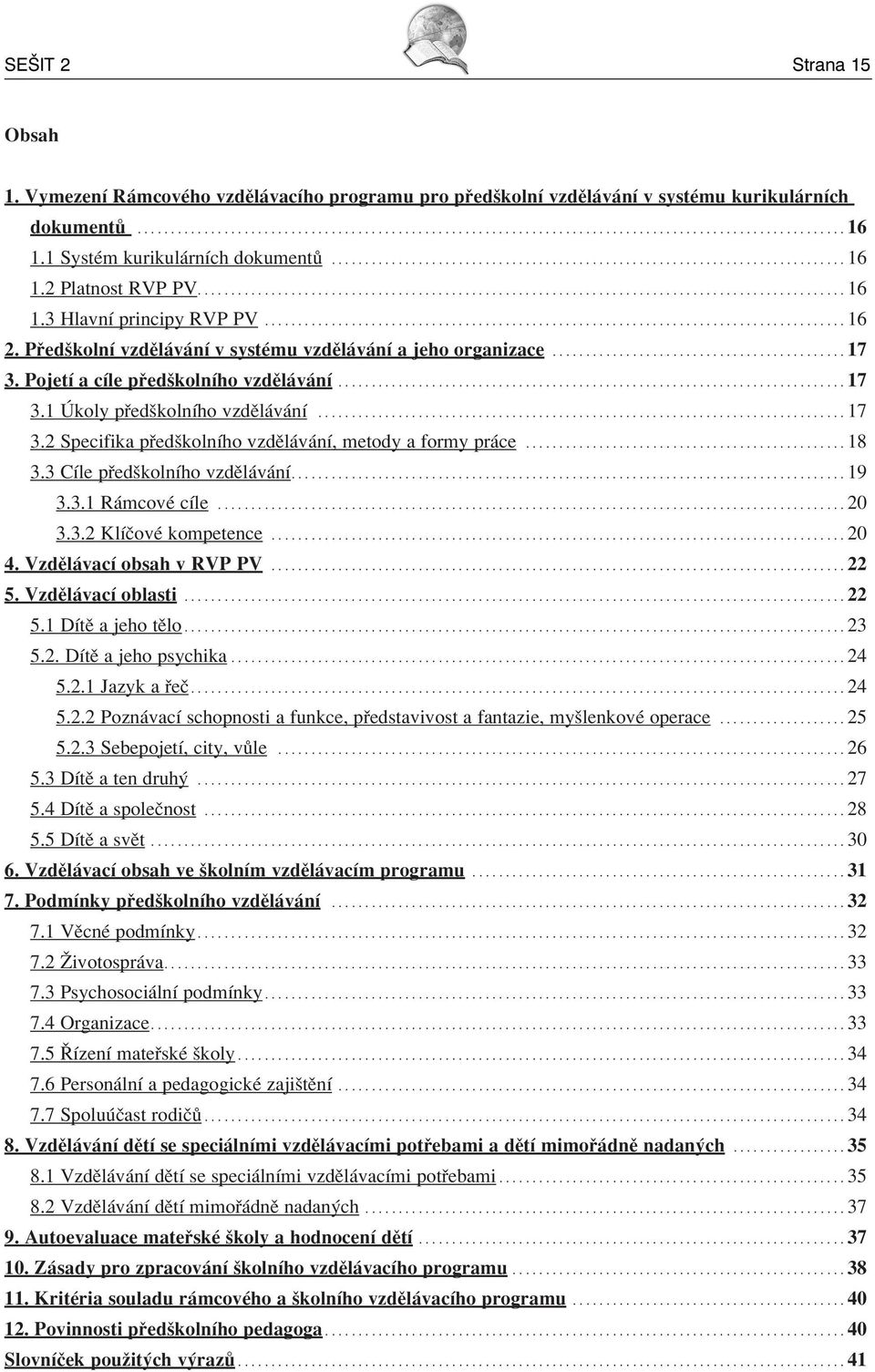 ...................................................................................... 16 2. P edökolnì vzdïl v nì v systèmu vzdïl v nì a jeho organizace............................................ 17 3.