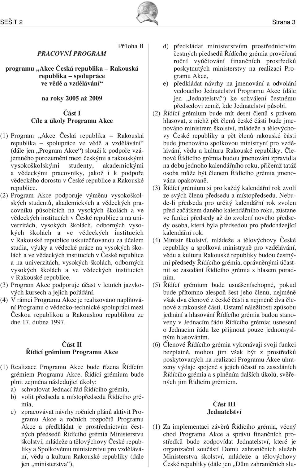 akademick mi a vïdeck mi pracovnìky, jakoû i k podpo e vïdeckèho dorostu v»eskè republice a RakouskÈ republice.