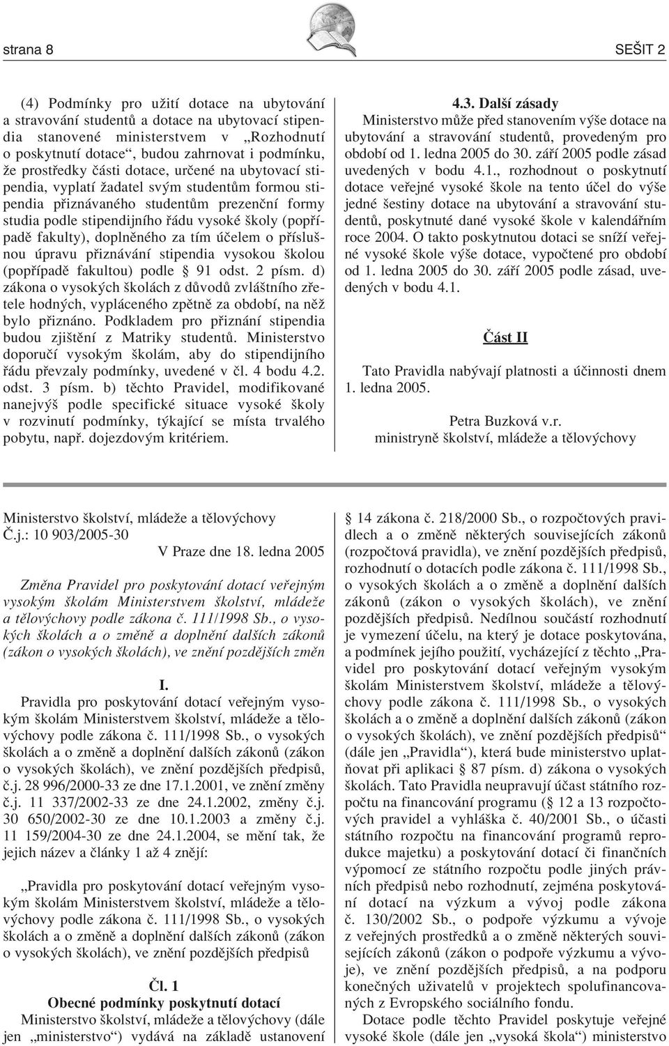 (pop ÌpadÏ fakulty), doplnïnèho za tìm Ëelem o p Ìsluönou pravu p izn v nì stipendia vysokou ökolou (pop ÌpadÏ fakultou) podle ß 91 odst. 2 pìsm.