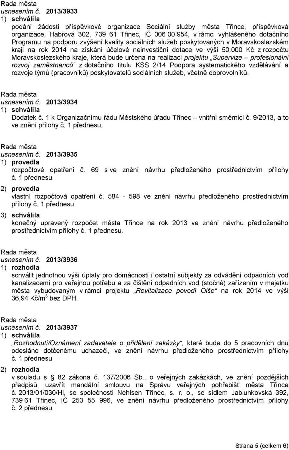 zvýšení kvality sociálních služeb poskytovaných v Moravskoslezském kraji na rok 2014 na získání účelové neinvestiční dotace ve výši 50.