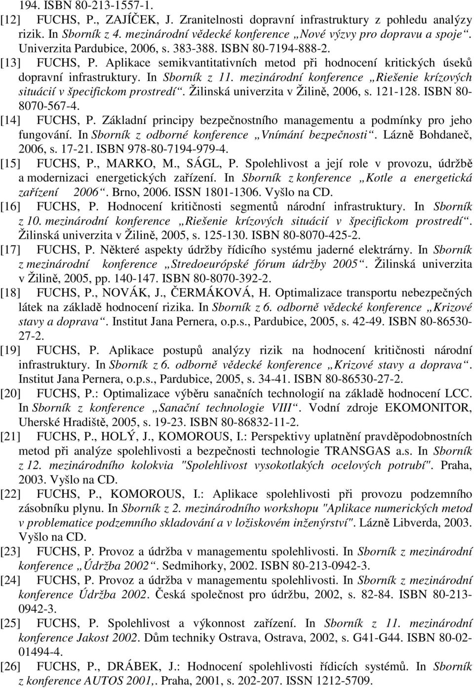 mezinárodní konference Riešenie krízových situácií v špecifickom prostredí. Žilinská univerzita v Žilině, 2006, s. 121-128. ISBN 80-8070-567-4. [14] FUCHS, P.