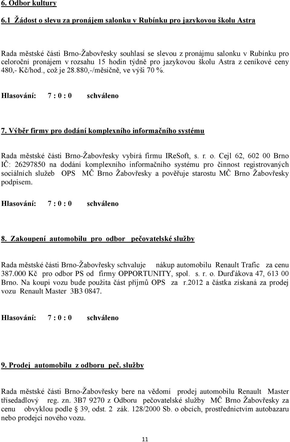 týdně pro jazykovou školu Astra z ceníkové ceny 480,- Kč/hod., což je 28.880,-/měsíčně, ve výši 70