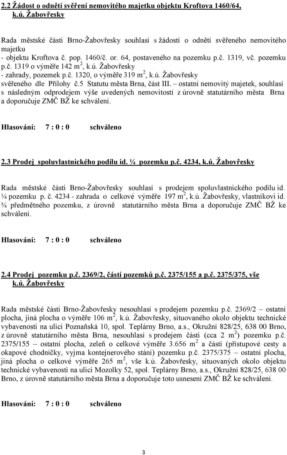 ú. Žabovřesky - zahrady, pozemek p.č. 1320, o výměře 319 m 2, k.ú. Žabovřesky svěřeného dle Přílohy č.5 Statutu města Brna, část III.