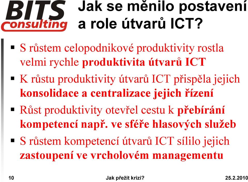 produktivity útvarů ICT přispěla jejich konsolidace a centralizace jejich řízení Růst