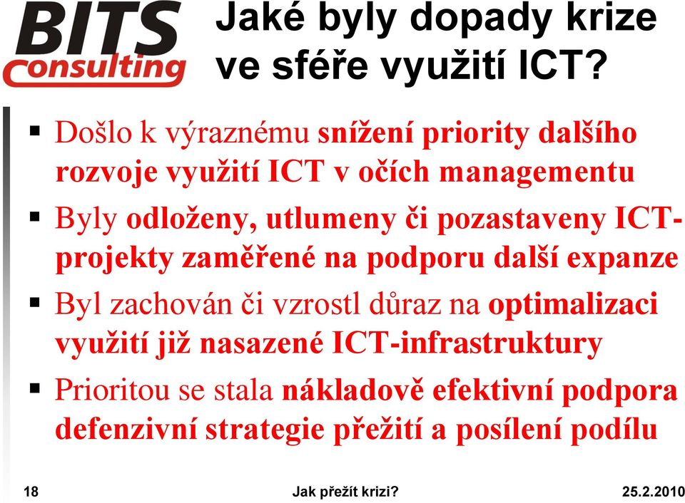 utlumeny či pozastaveny ICTprojekty zaměřené na podporu další expanze Byl zachován či vzrostl