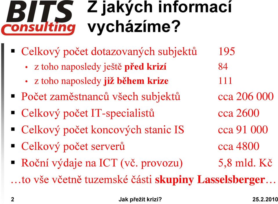 během krize 111 Počet zaměstnanců všech subjektů cca 206 000 Celkový počet IT-specialistů cca 2600