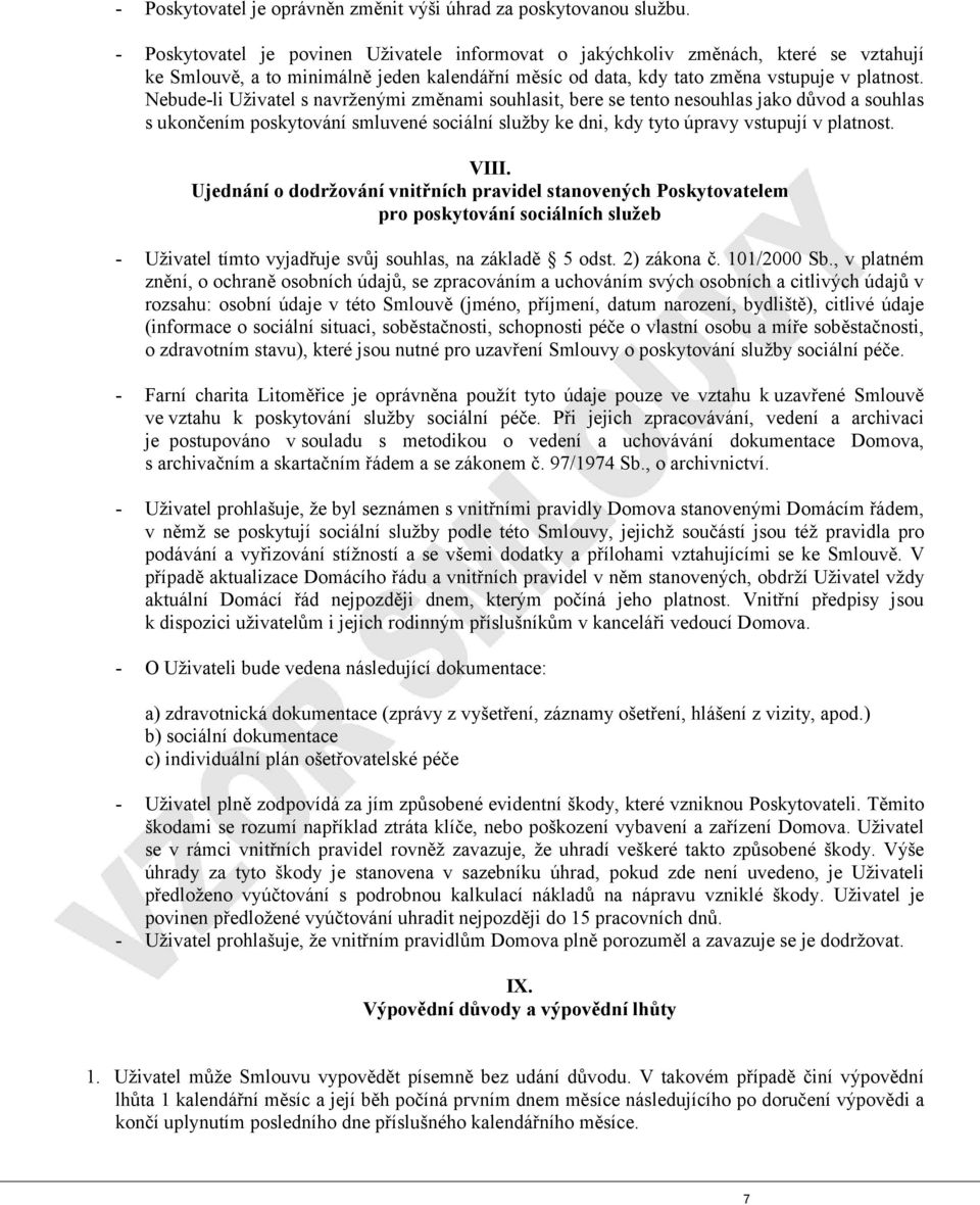 Nebude-li Uživatel s navrženými změnami souhlasit, bere se tento nesouhlas jako důvod a souhlas s ukončením poskytování smluvené sociální služby ke dni, kdy tyto úpravy vstupují v platnost. VIII.