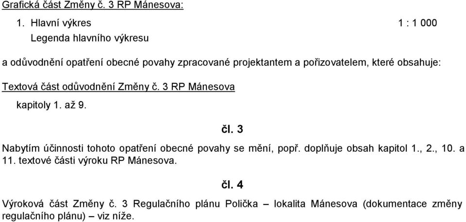 které obsahuje: Textová část odůvodnění Změny č. 3 RP Mánesova kapitoly 1. až 9. čl.