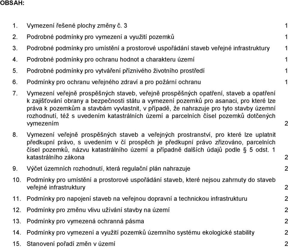 Vymezení veřejně prospěšných staveb, veřejně prospěšných opatření, staveb a opatření k zajišťování obrany a bezpečnosti státu a vymezení pozemků pro asanaci, pro které lze práva k pozemkům a stavbám