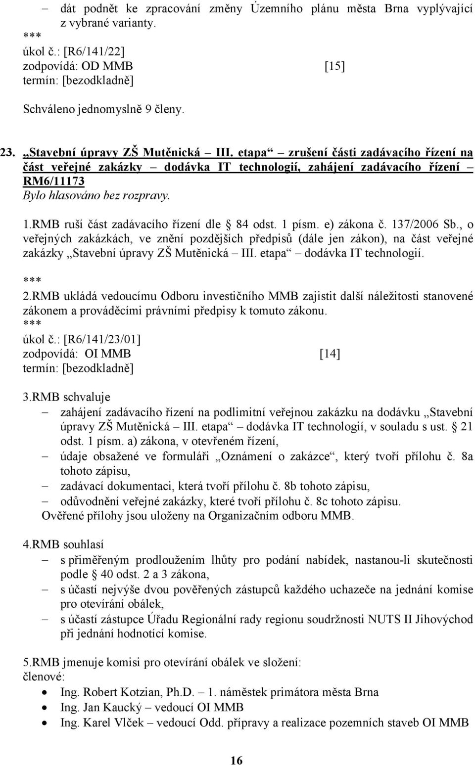 RMB ruší část zadávacího řízení dle 84 odst. 1 písm. e) zákona č. 137/2006 Sb.