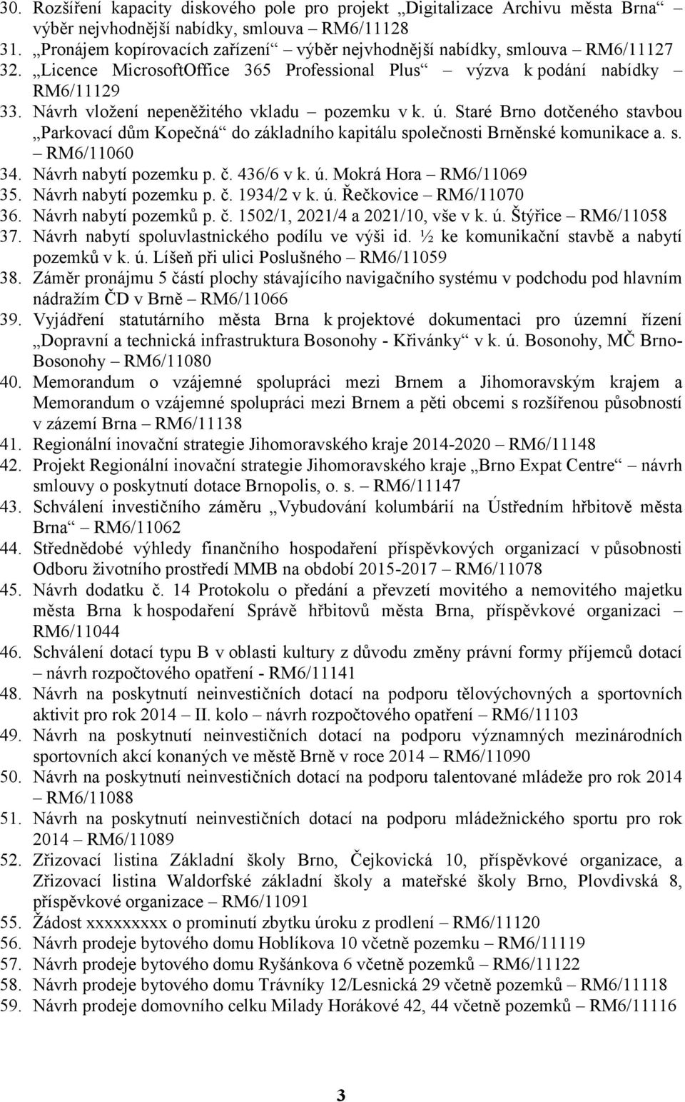 Návrh vložení nepeněžitého vkladu pozemku v k. ú. Staré Brno dotčeného stavbou Parkovací dům Kopečná do základního kapitálu společnosti Brněnské komunikace a. s. RM6/11060 34. Návrh nabytí pozemku p.