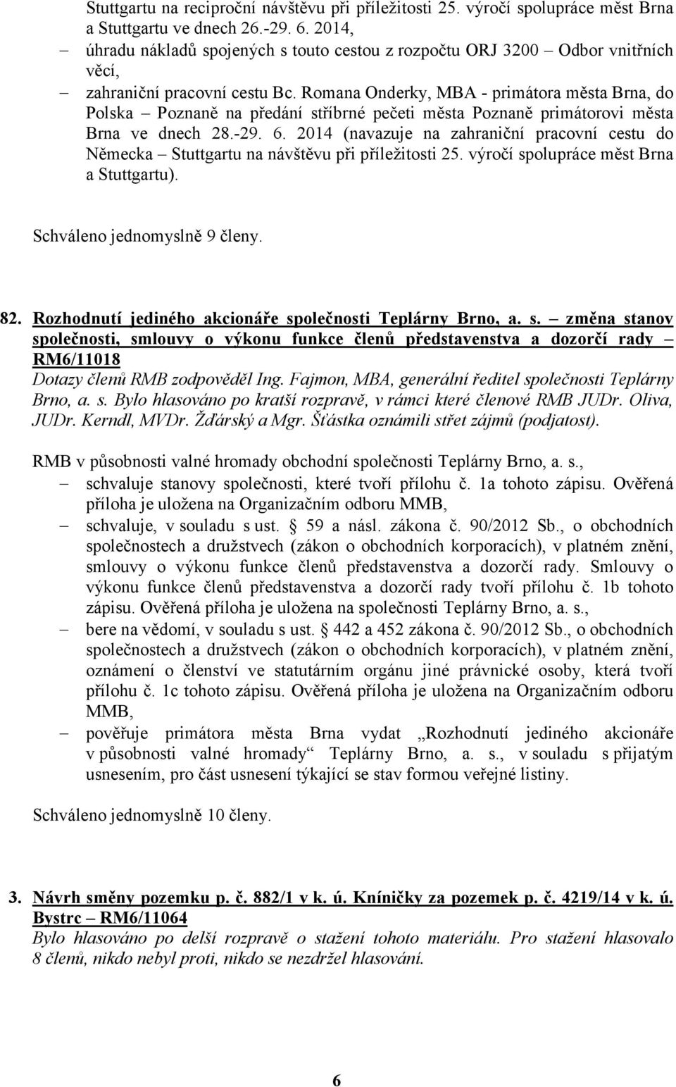 Romana Onderky, MBA - primátora města Brna, do Polska Poznaně na předání stříbrné pečeti města Poznaně primátorovi města Brna ve dnech 28.-29. 6.