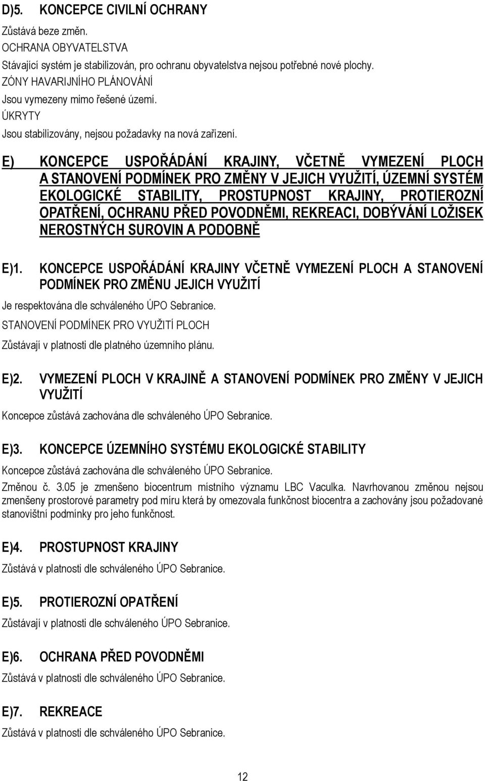 E) KONCEPCE USPOŘÁDÁNÍ KRAJINY, VČETNĚ VYMEZENÍ PLOCH A STANOVENÍ PODMÍNEK PRO ZMĚNY V JEJICH VYUŽITÍ, ÚZEMNÍ SYSTÉM EKOLOGICKÉ STABILITY, PROSTUPNOST KRAJINY, PROTIEROZNÍ OPATŘENÍ, OCHRANU PŘED