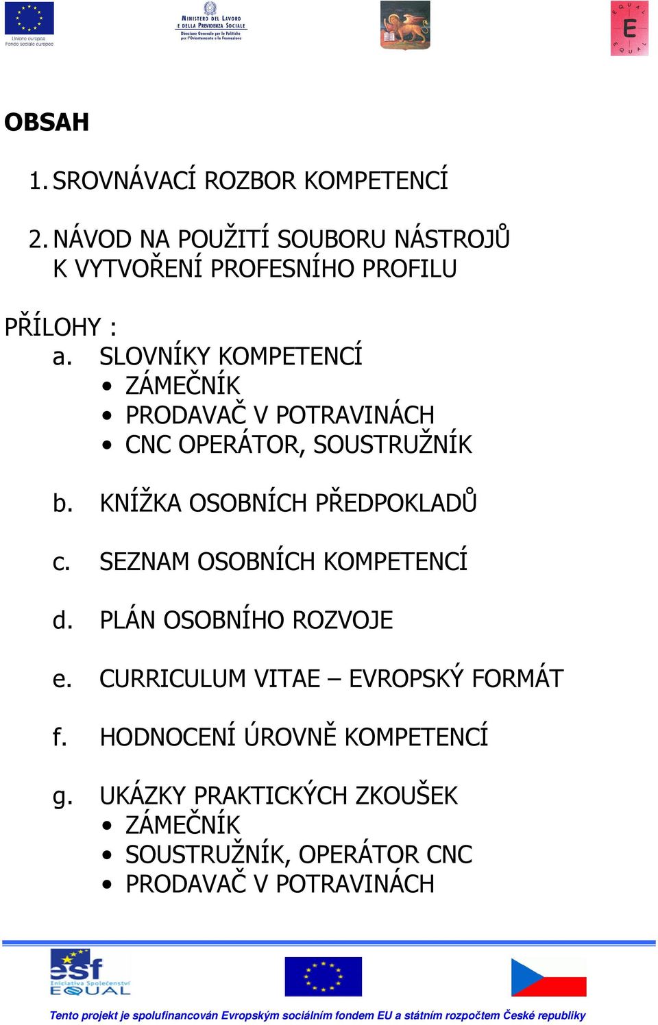 SLOVNÍKY KOMPETENCÍ ZÁMEČNÍK PRODAVAČ V POTRAVINÁCH CNC OPERÁTOR, SOUSTRUŽNÍK b.