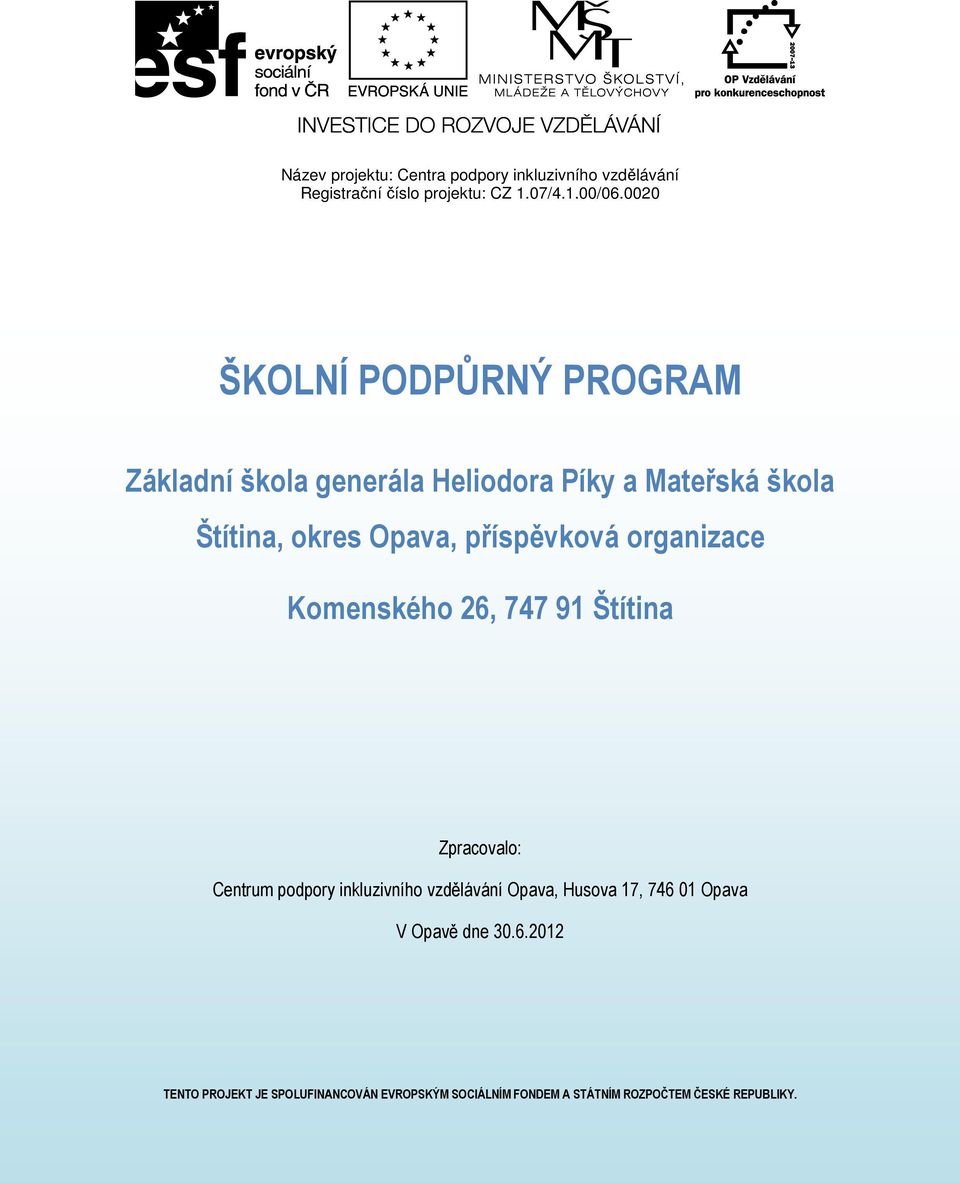 příspěvková organizace Komenského 26, 747 91 Štítina Zpracovalo: Centrum podpory inkluzivního vzdělávání Opava,