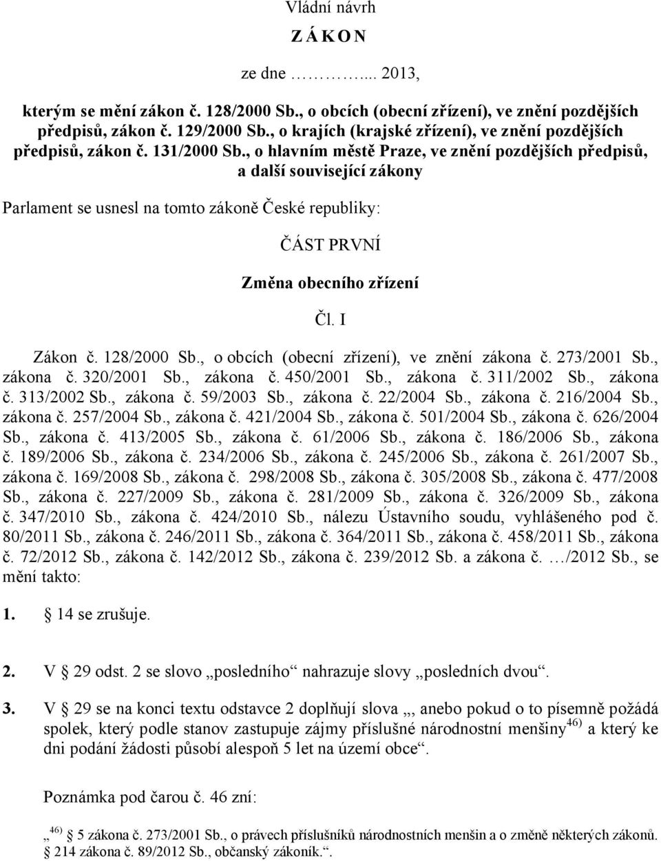 , o hlavním městě Praze, ve znění pozdějších předpisů, a další související zákony Parlament se usnesl na tomto zákoně České republiky: ČÁST PRVNÍ Změna obecního zřízení Čl. I Zákon č. 128/2000 Sb.