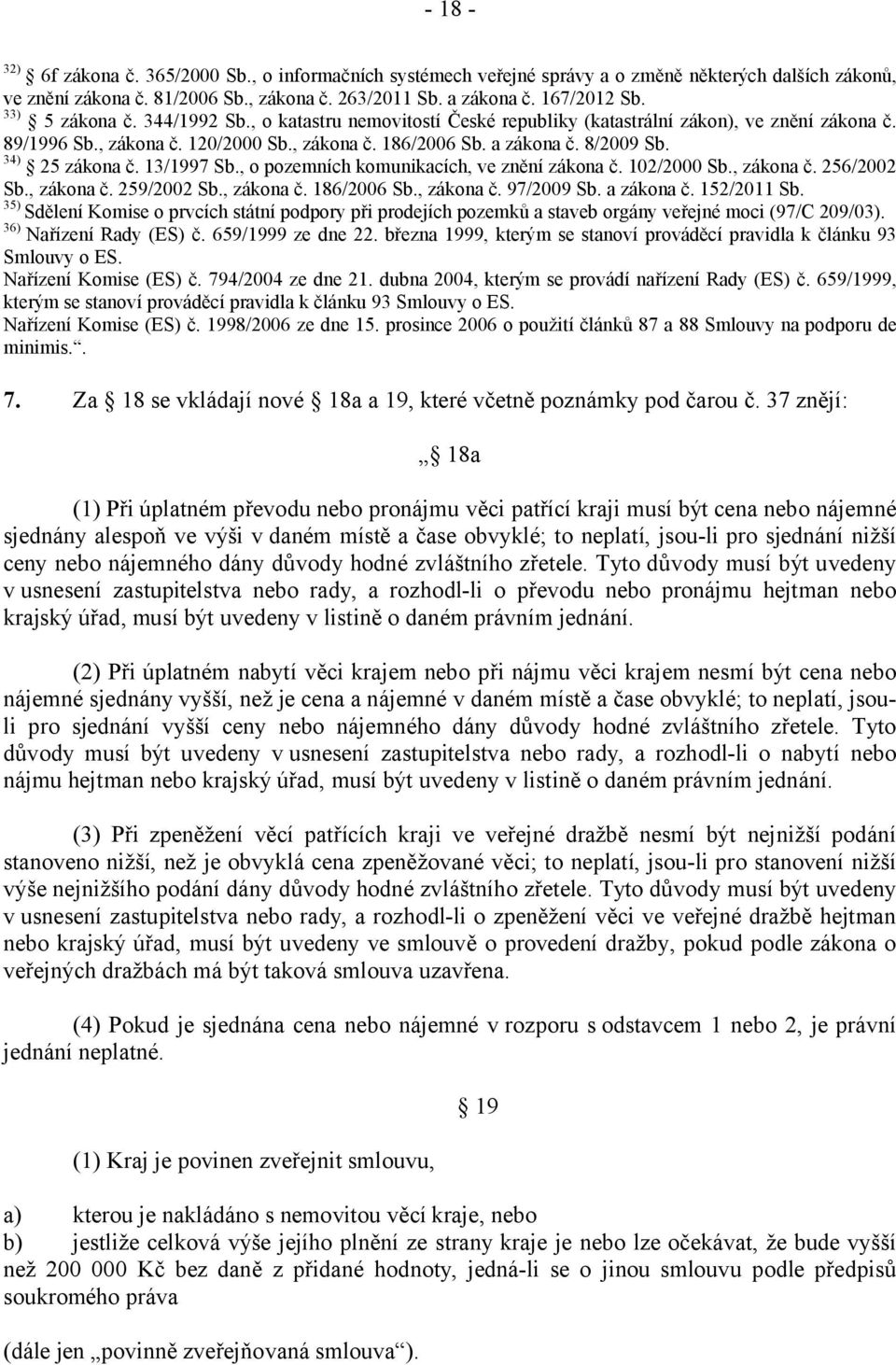 34) 25 zákona č. 13/1997 Sb., o pozemních komunikacích, ve znění zákona č. 102/2000 Sb., zákona č. 256/2002 Sb., zákona č. 259/2002 Sb., zákona č. 186/2006 Sb., zákona č. 97/2009 Sb. a zákona č.