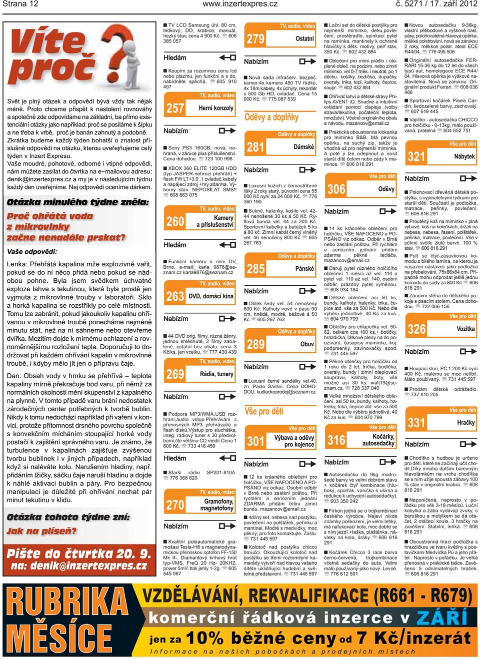 kterou uveřejňujeme celý týden v Inzert Expresu Vaše moudré, pohotové, odborné i vtipné odpovědi, nám můžete zasílat do čtvrtka na e mailovou adresu: denik@inzertexprescz a my je v následujícím týdnu