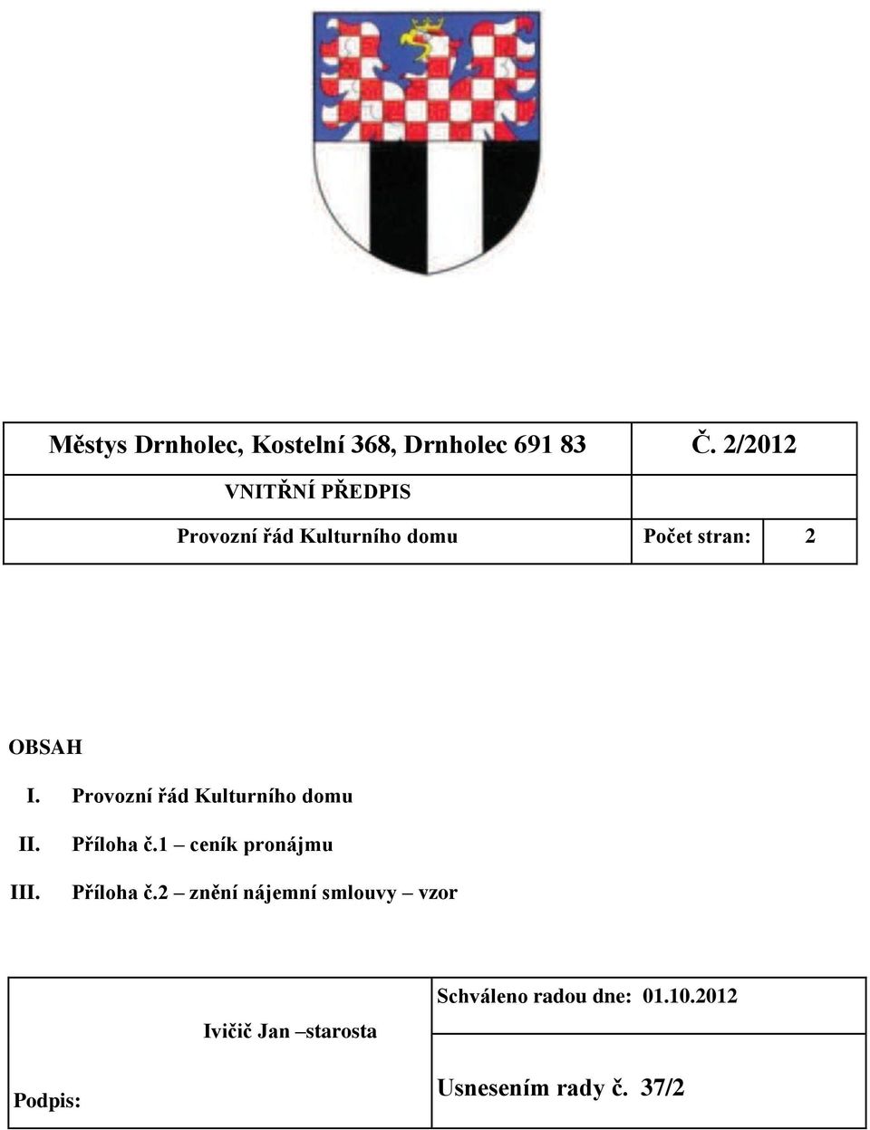 Provozní řád Kulturního domu II. III. Příloha č.1 ceník pronájmu Příloha č.