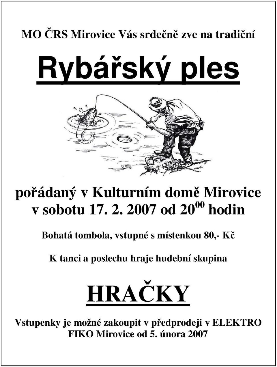 2007 od 20 00 hodin Bohatá tombola, vstupné s místenkou 80,- K K tanci a
