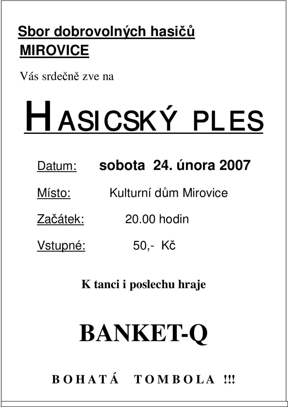 února 2007 Místo: Kulturní d m Mirovice Za átek: