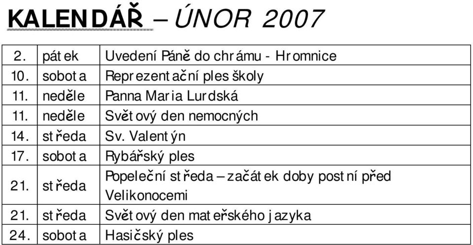 ned le Sv tový den nemocných 14. st eda Sv. Valentýn 17. sobota Rybá ský ples 21.