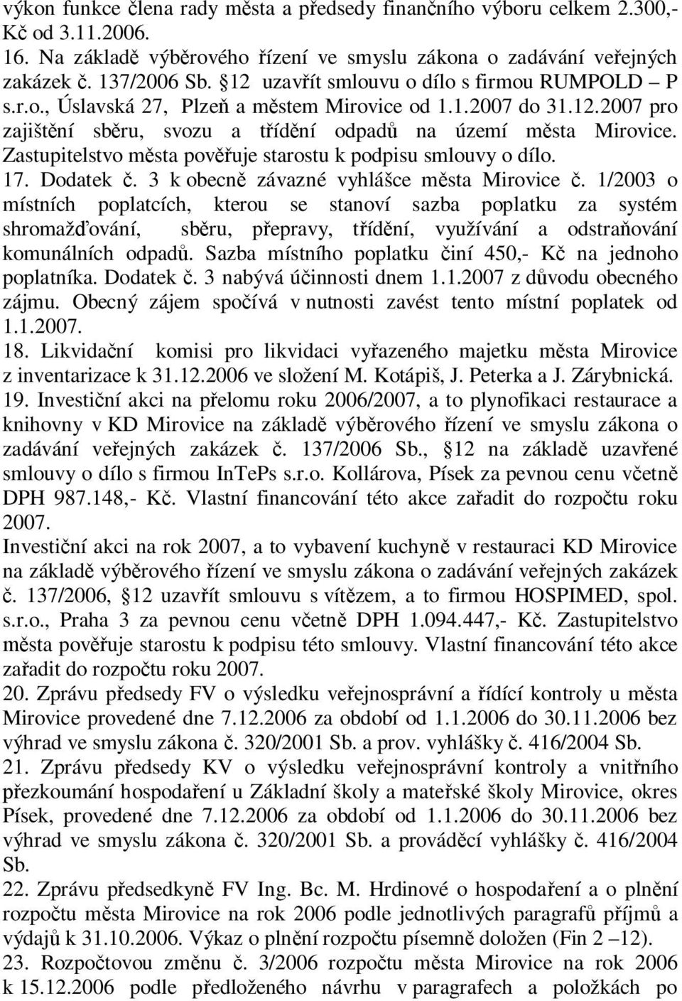 Zastupitelstvo m sta pov uje starostu k podpisu smlouvy o dílo. 17. Dodatek. 3 k obecn závazné vyhlášce m sta Mirovice.