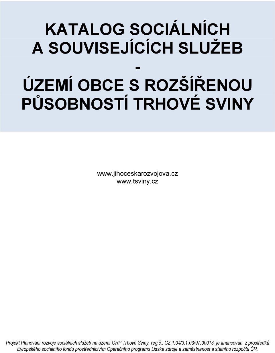 cz Projekt Plánování rozvoje sociálních služeb na území ORP Trhové Sviny, reg.č.: CZ.1.04/3.1.03/97.