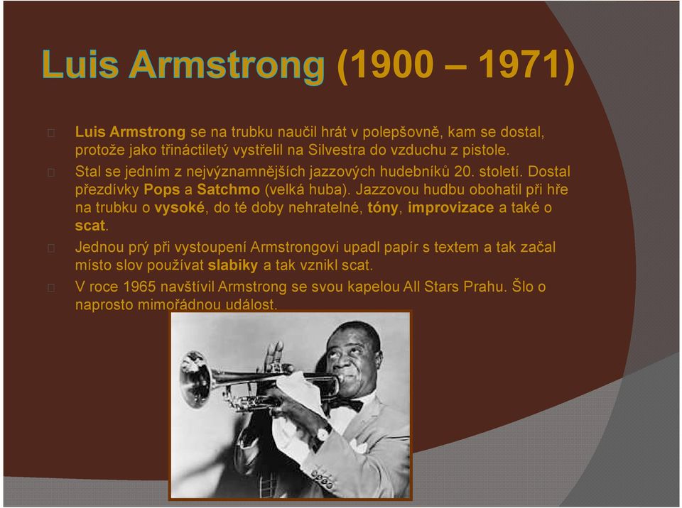 Jazzovou hudbu obohatil při hře na trubku o vysoké, do té doby nehratelné, tóny, improvizace a také o scat.